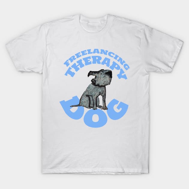 Freelancing Therapy Dog T-Shirt by krisevansart